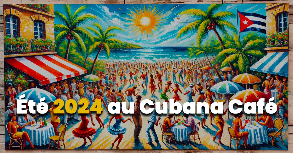 Affiche du programme de l'été 2024 au Cubana Café - terrasse, bar, restaurant, fumoir à Paris